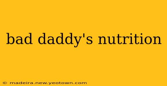 bad daddy's nutrition
