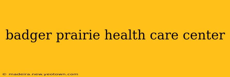 badger prairie health care center