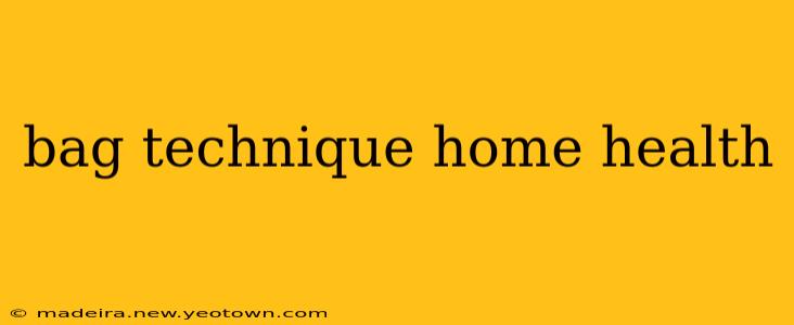 bag technique home health