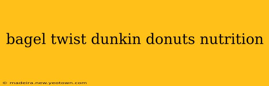 bagel twist dunkin donuts nutrition