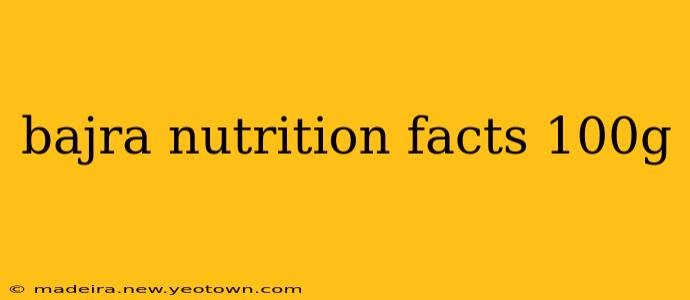 bajra nutrition facts 100g