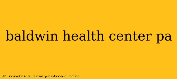 baldwin health center pa