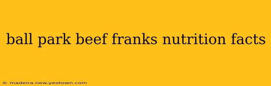 ball park beef franks nutrition facts