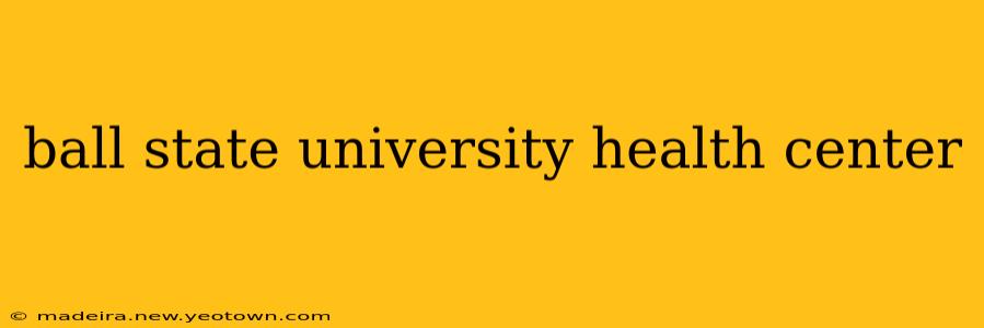 ball state university health center