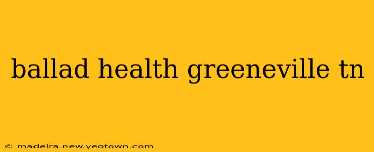 ballad health greeneville tn