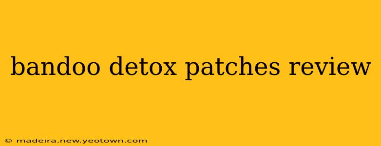 bandoo detox patches review