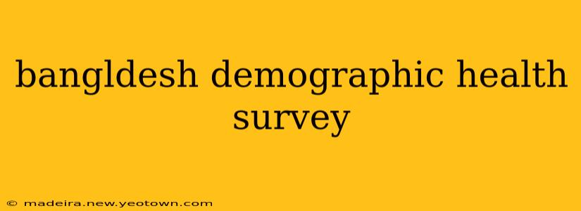 bangldesh demographic health survey