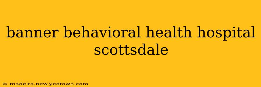 banner behavioral health hospital scottsdale