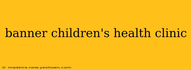 banner children's health clinic