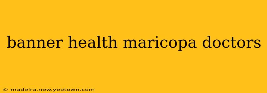 banner health maricopa doctors