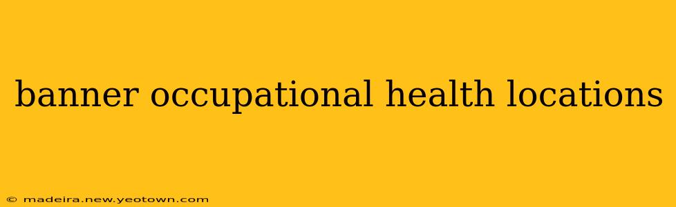 banner occupational health locations