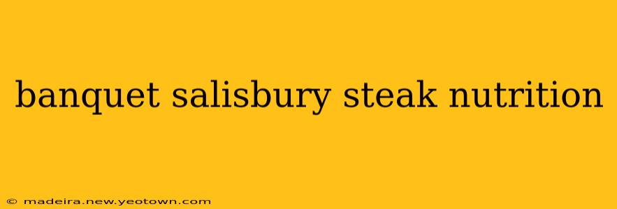 banquet salisbury steak nutrition