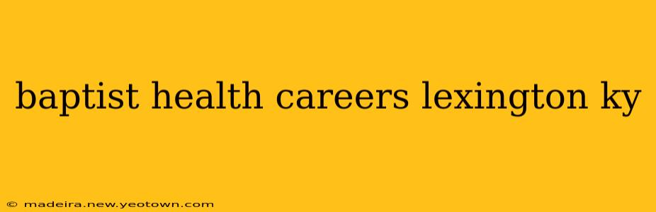 baptist health careers lexington ky