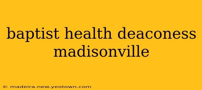 baptist health deaconess madisonville