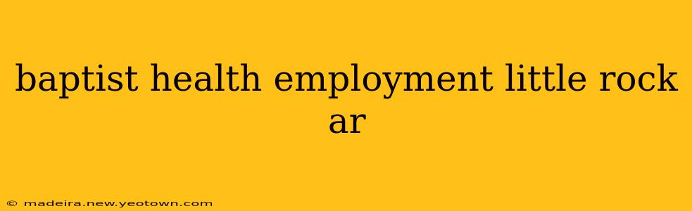 baptist health employment little rock ar