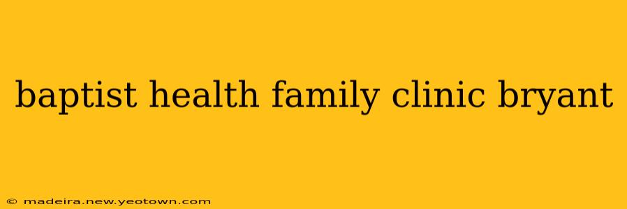 baptist health family clinic bryant