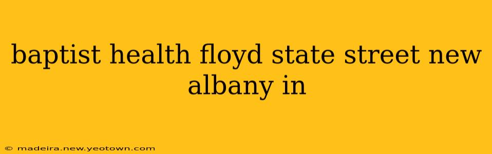 baptist health floyd state street new albany in