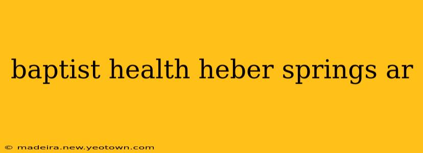 baptist health heber springs ar