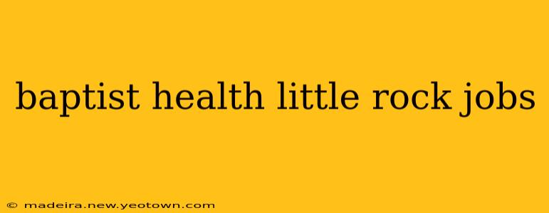 baptist health little rock jobs