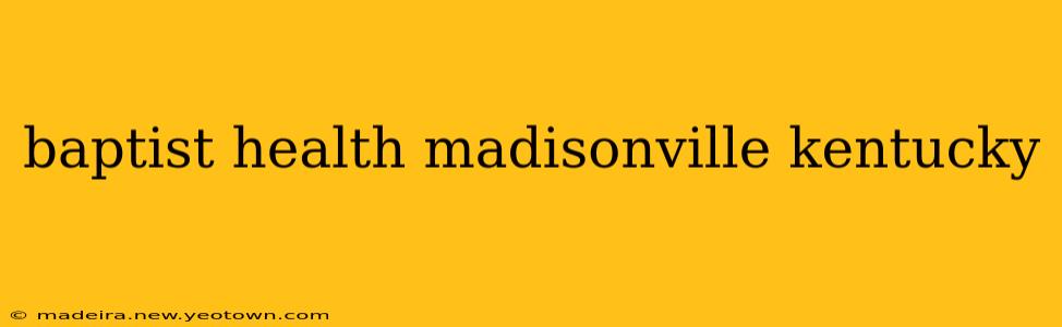 baptist health madisonville kentucky