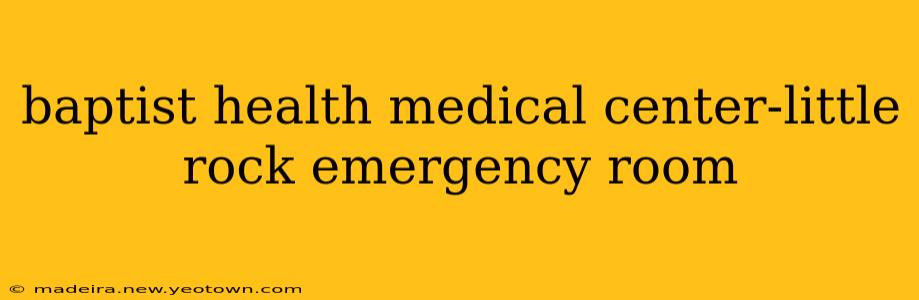 baptist health medical center-little rock emergency room