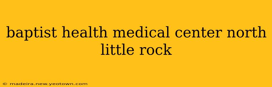 baptist health medical center north little rock