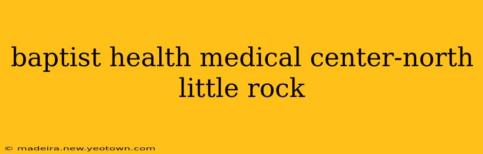 baptist health medical center-north little rock