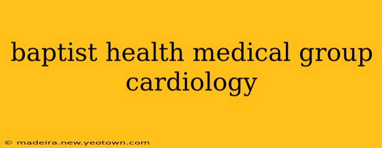baptist health medical group cardiology