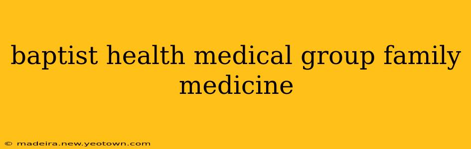 baptist health medical group family medicine