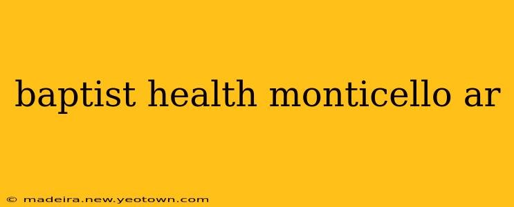 baptist health monticello ar