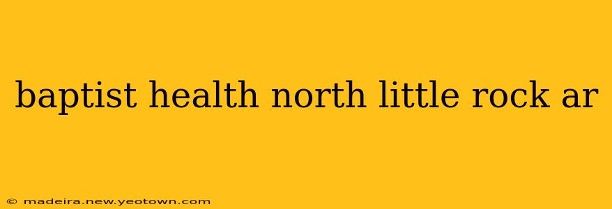baptist health north little rock ar