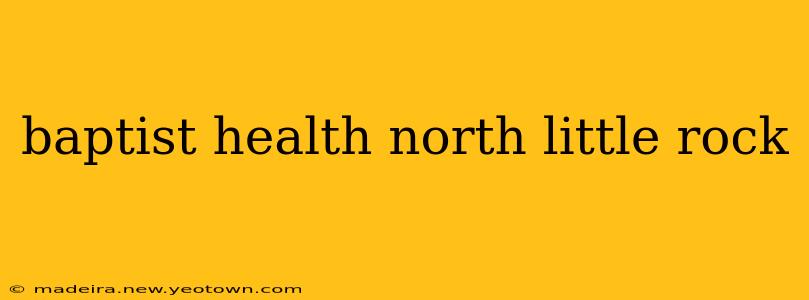 baptist health north little rock