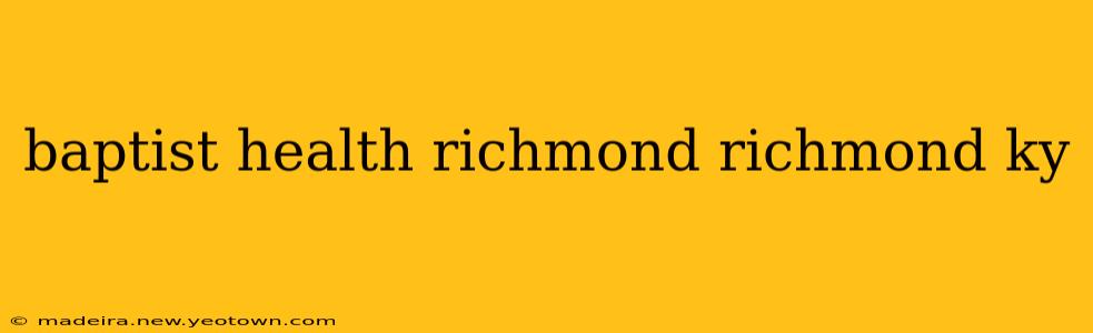 baptist health richmond richmond ky