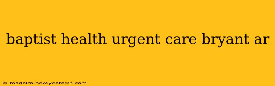 baptist health urgent care bryant ar