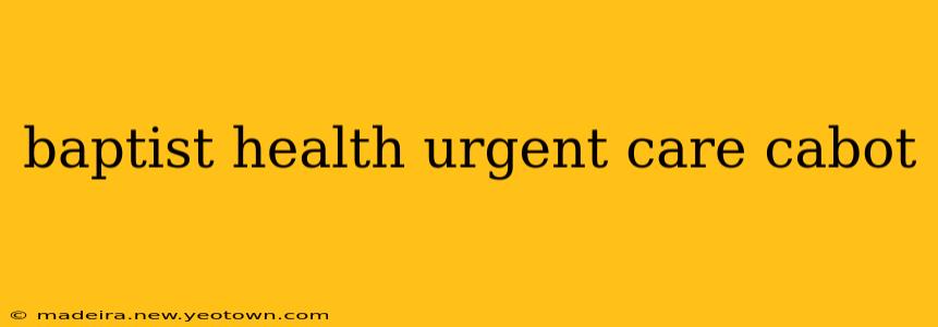 baptist health urgent care cabot