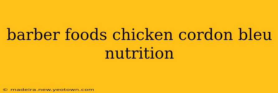 barber foods chicken cordon bleu nutrition