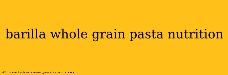 barilla whole grain pasta nutrition