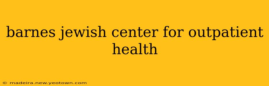 barnes jewish center for outpatient health