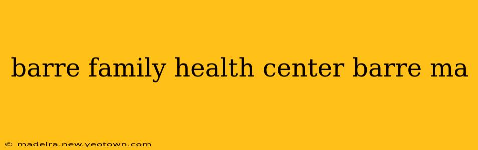 barre family health center barre ma