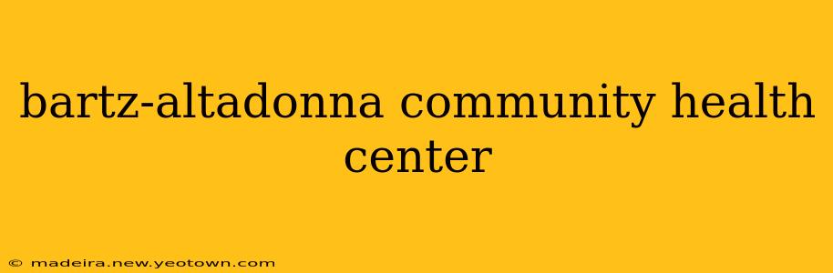 bartz-altadonna community health center