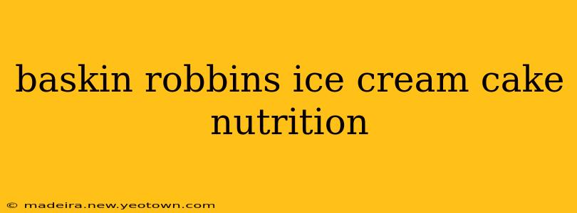 baskin robbins ice cream cake nutrition
