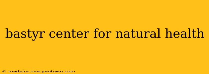 bastyr center for natural health