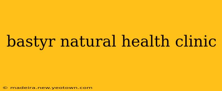 bastyr natural health clinic