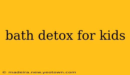 bath detox for kids