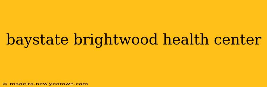 baystate brightwood health center