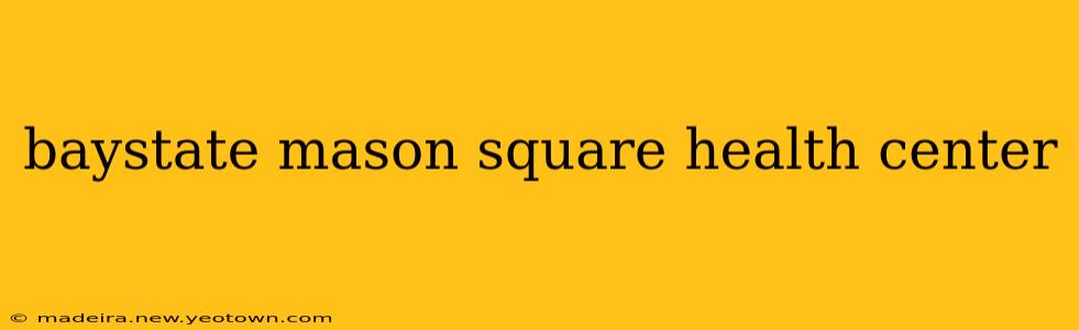 baystate mason square health center