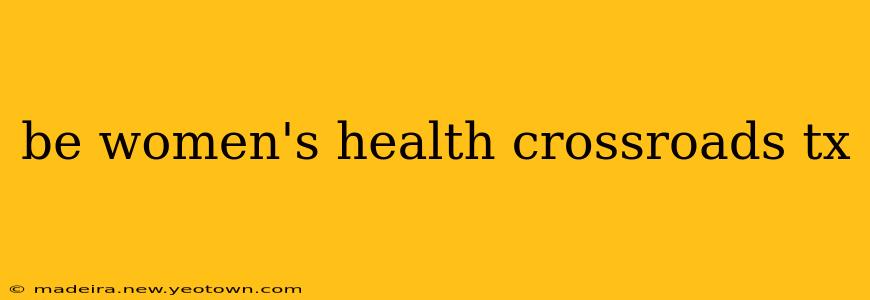 be women's health crossroads tx