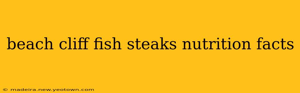 beach cliff fish steaks nutrition facts