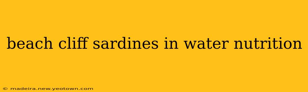 beach cliff sardines in water nutrition