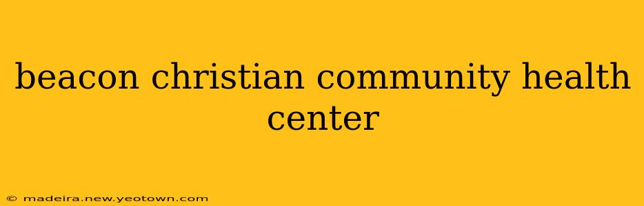 beacon christian community health center